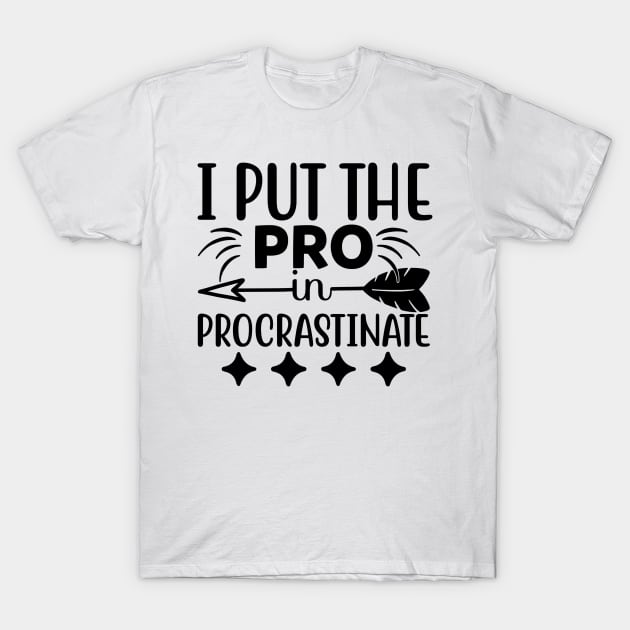 I put the pro in procrastinate T-Shirt by Oddities Outlet